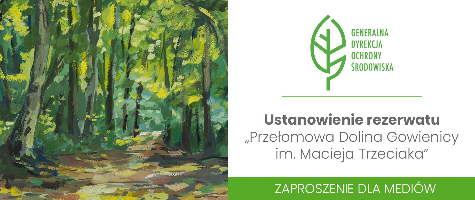Po lewej stronie grafika malarska lasu. Po prawej logo Generalnej Dyrekcji Ochrony Środowiska (zielony liść). Poniżej napis: Ustanowienie rezerwatu „Przełomowa Dolina Gowienicy im. Macieja Trzeciaka”. Zaproszenie dla mediów.
