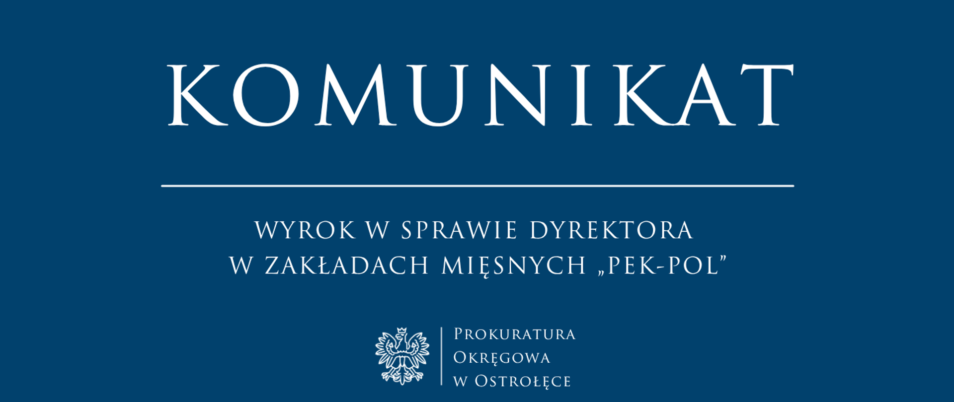 Biały napis Komunikat - WYROK W SPRAWIE DYREKTORA W ZAKŁADACH MIĘSNYCH „PEK-POL” na niebieskim tle.