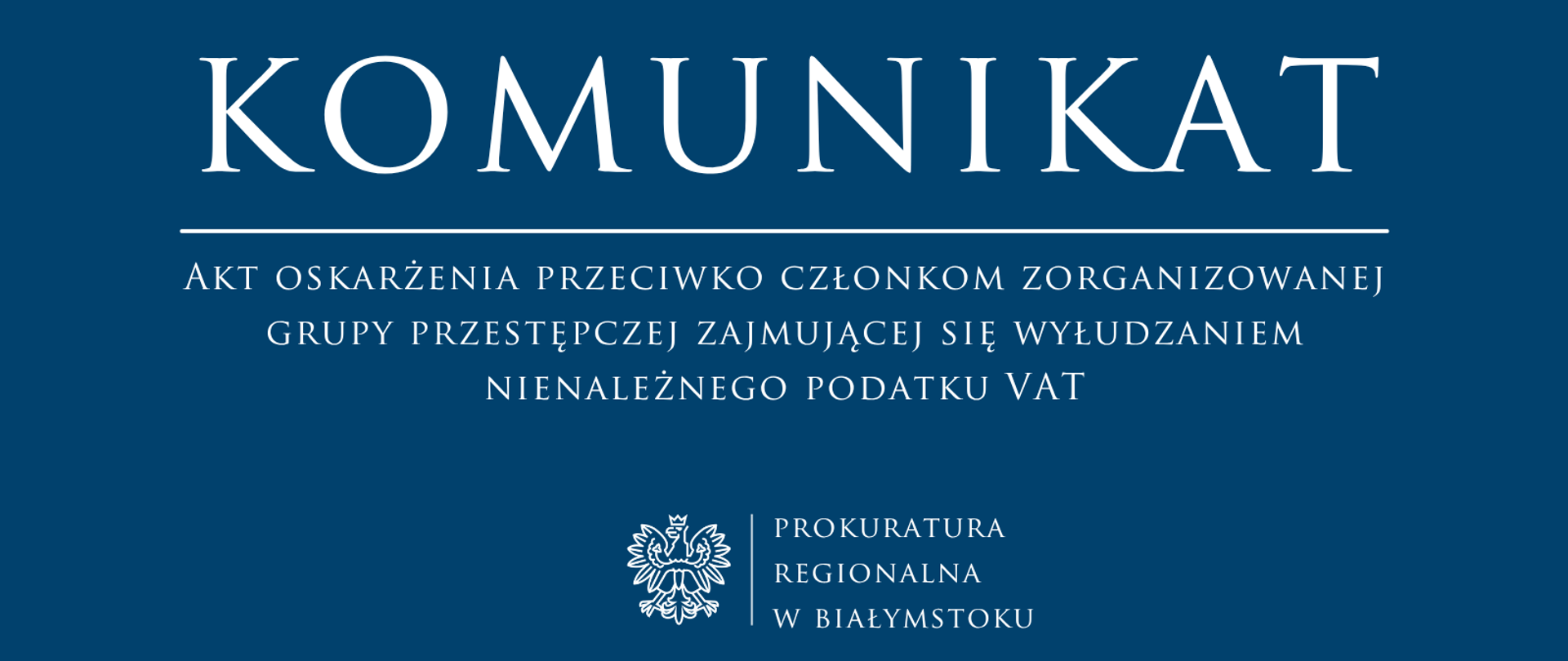 Komunikat Prokuratury Regionalnej w Białymstoku dotyczący aktu oskarżenia przeciwko członkom zorganizowanej grupy przestępczej wyłudzającej podatek VAT.