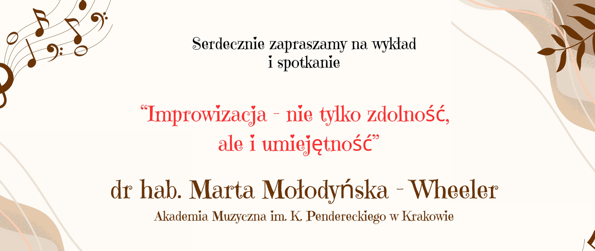 Plakat zapraszający na wykład i spotkanie pt. „Improwizacja – nie tylko zdolność, ale i umiejętność” dr hab. Marty Mołodyńskiej-Wheeler z Akademii Muzycznej im. K. Pendereckiego w Krakowie. Wydarzenie odbędzie się 4 listopada o godz. 18:00 w auli PSM I st. im. W. Lutosławskiego w Starogardzie Gdańskim. Plakat w kremowo-brązowej kolorystyce zdobią motywy nut i instrumentów muzycznych.