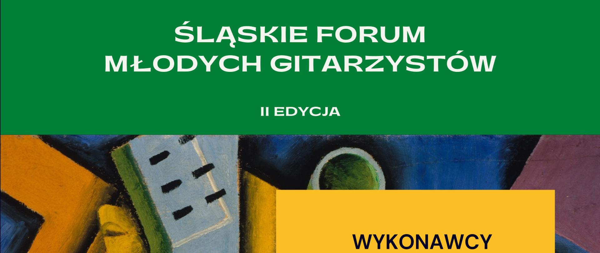 W tle gitary w rysowane na zasadach przyjętych w sztuce jako Kubizm, na górze na zielonym tle nazwa " Śląskie Form Młodych Gitarzystów", na środku na żółtym tle wymienienie wykonawcy. Na dole na granatowym tle informacja o organizatorach, dacie " 19.04.23" i godz. "18:00"