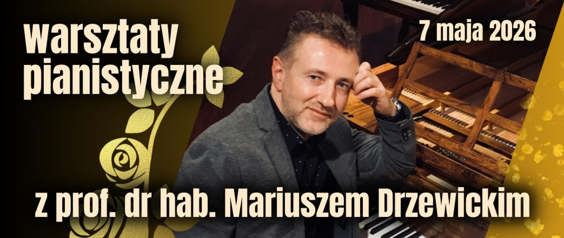 Baner na warsztaty pianistyczne z prof. dr hab. Mariuszem Drzewickim, 7 maja 2026, w tle zdjęcie profesora, czarno złote zło, białe litery