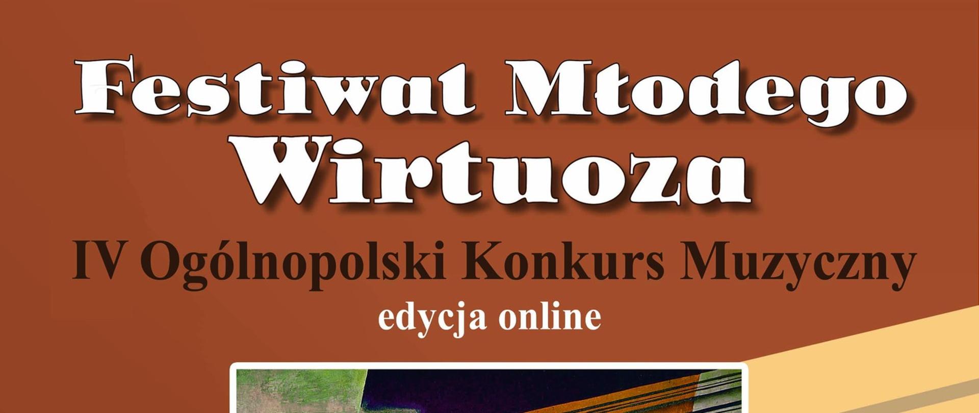 białe napisy: Festiwal Młodego Wirtuoza IV Ogólnopolski Konkurs Muzyczny, edycja online na brązowym tle
