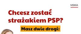 Chcesz zostać strażakiem PSP? Masz Dwie drogi: służba Kandydacka - nauka w jednej ze szkół PSP, Służba Przygotowawcza - nabór do jednostki organizacyjnej PSP. W dolnej cześci zdjęcia strażaczka w mundurze trzyma pod lewą ręką hełm strażacki. 
