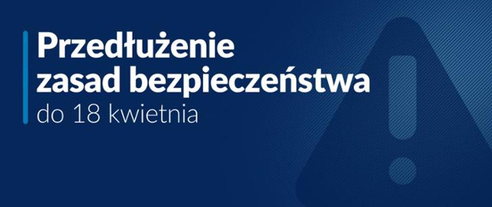Przedłużenie zasad bezpieczeństwa do 18 kwietnia