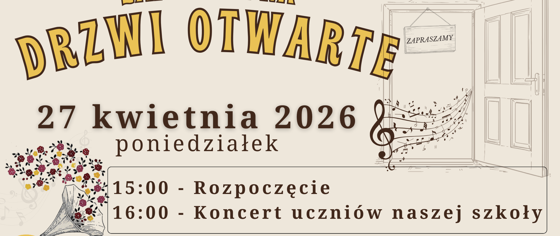 Plakat utrzymany w kolorach różu i ciepłego żółtego przedstawia gramofon, z którego wypływają kwiaty oraz otwarte drzwi z tabliczką "zapraszamy". Mówi też o drzwiach otwartych szkoły, które odbędą się 27 kwietnia 2026. O 15:00 rozpoczną się konsultacje z nauczycielami, a o 16:00 koncert w wykonaniu uczniów.