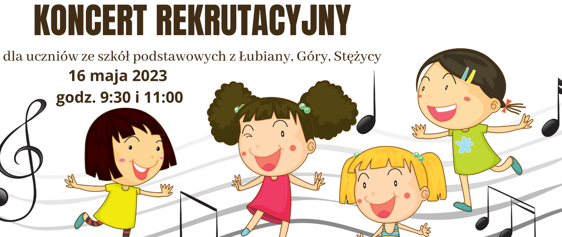 Na białym tle w górnej części obrazka czarny napis: "koncert rekrutacyjny dla uczniów ze szkół podstawowych z Lubiany, Góry, Stężycy". Poniżej data i godzina koncertów. W dolnej części obrazka pięciolinia, na niej nutki, a między nimi tańczące dzieci.