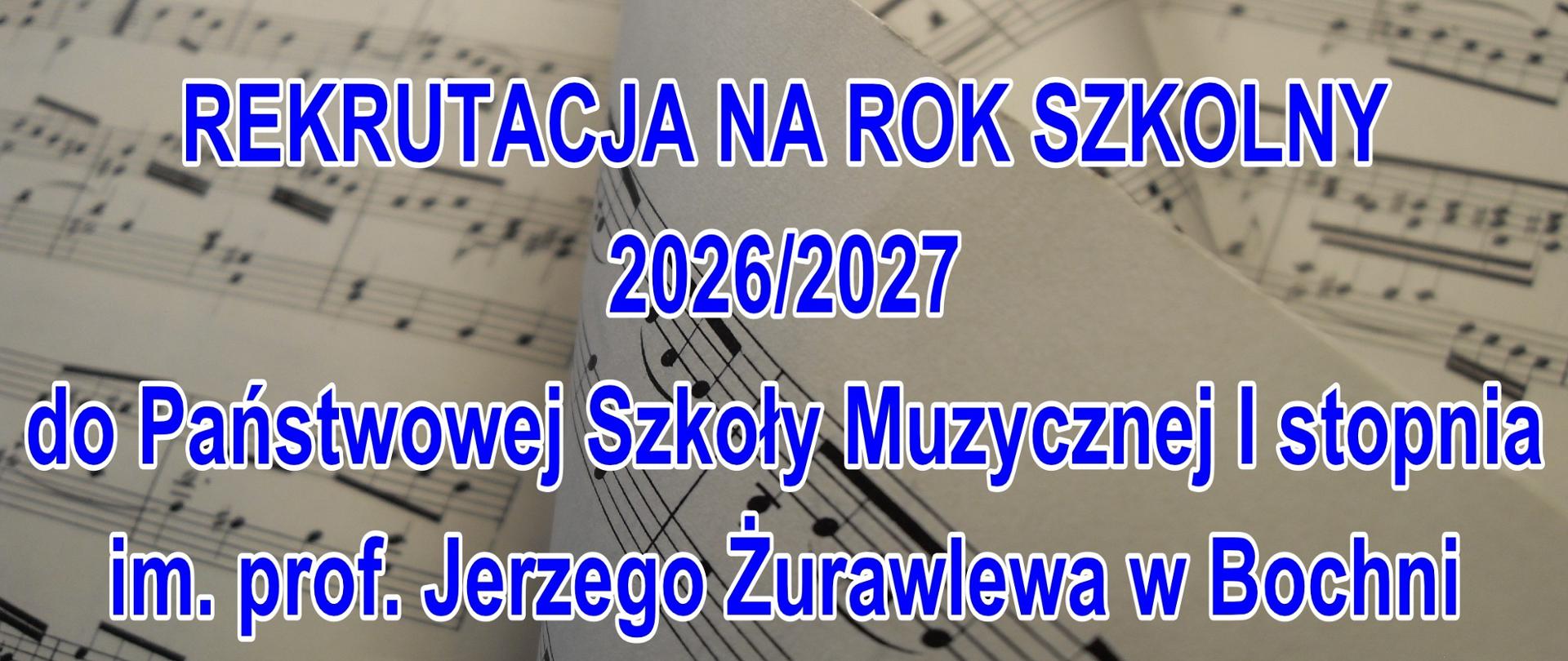 U góry na środku logo ZPSM w Bochni. Na środku napis drukowanymi granatowymi literami w 4 rzędach: „REKRUTACJA NA ROK SZKOLNY 2026/2027 do Państwowej Szkoły Muzycznej I stopnia im. prof. Jerzego Żurawlewa w Bochni” Tło w kolorze jasny szary zawiera elementy zapisu nutowego.