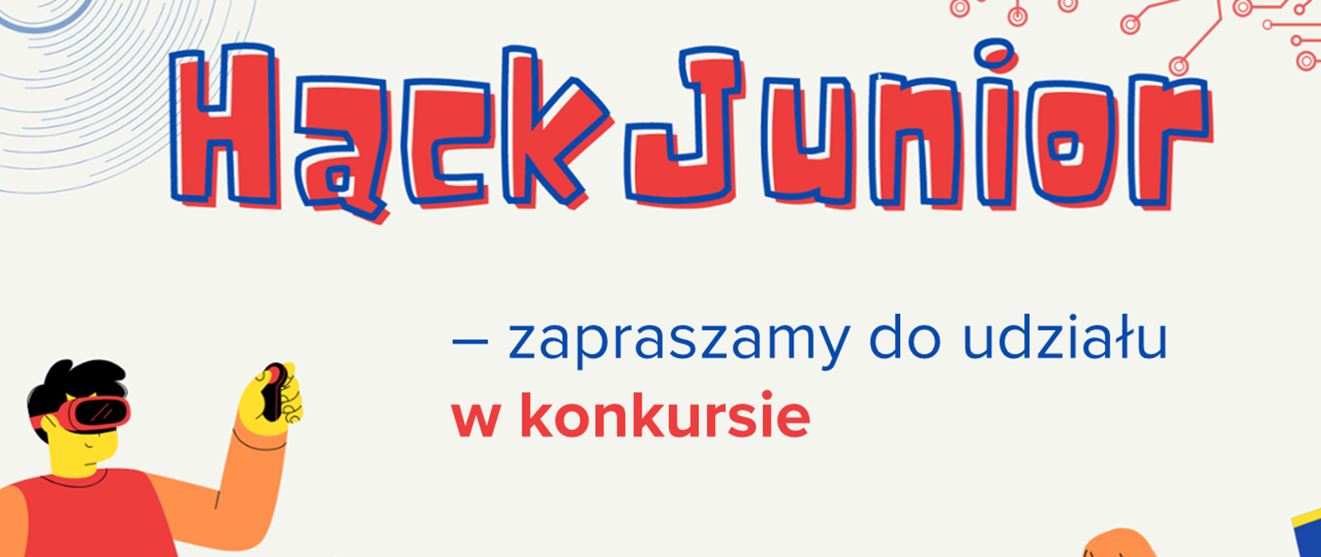 Na grafice napis HackJunior zapraszamy do udziału w konkursie. Na dole logotyp GovTech Festival oraz logotyp GovTech Polska. Po lewej strony chłopak z okularami 3D i dżojstikem w ręku, po prawej stronie leżąca przed laptopem dziewczyna. 