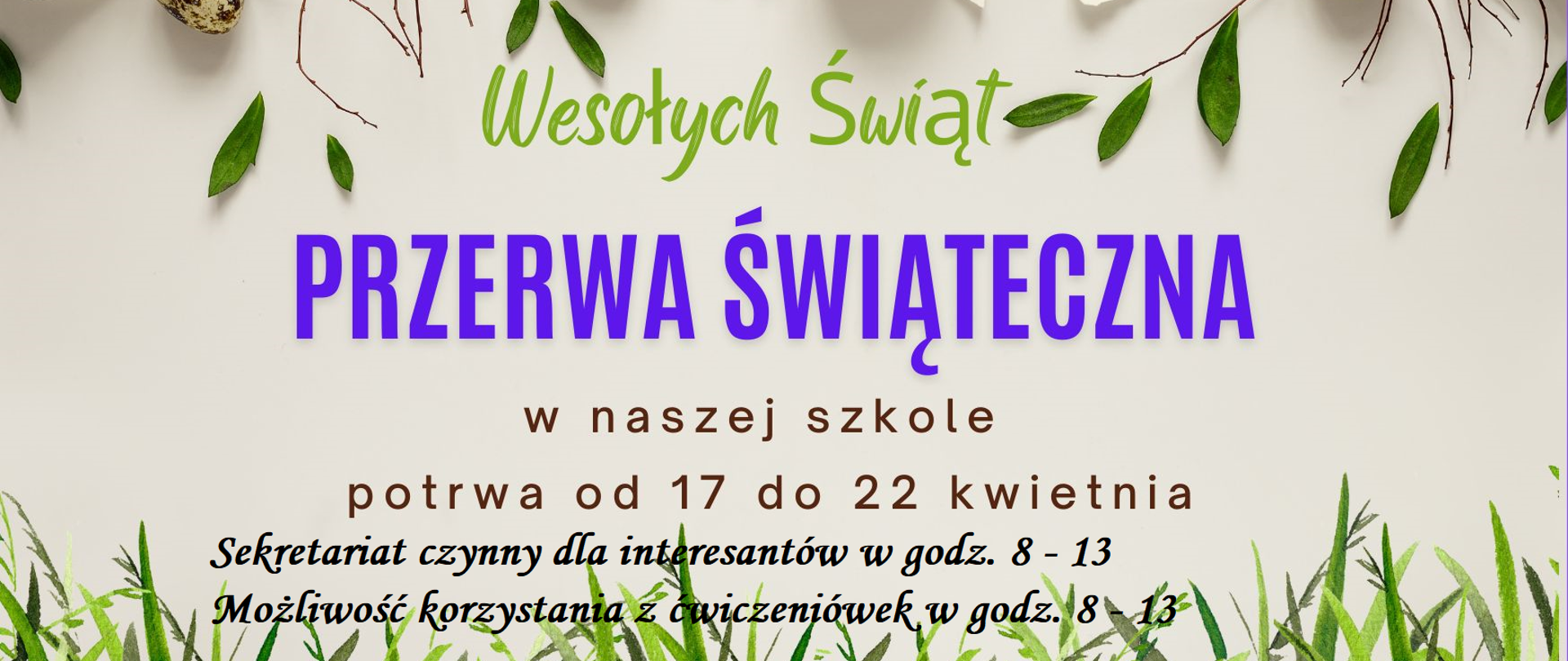 na beżowym tle dekoracje świąteczne napis wesołych świąt, przerwa świąteczna w naszej szkole potrwa od 17 do 22 kwietnia 2025 sekretariat czynny w godz. 8 - 13, możliwość korzystania z ćwiczeniówek w godz. 8 - 13