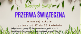 na beżowym tle dekoracje świąteczne napis wesołych świąt, przerwa świąteczna w naszej szkole potrwa od 17 do 22 kwietnia 2025 sekretariat czynny w godz. 8 - 13, możliwość korzystania z ćwiczeniówek w godz. 8 - 13