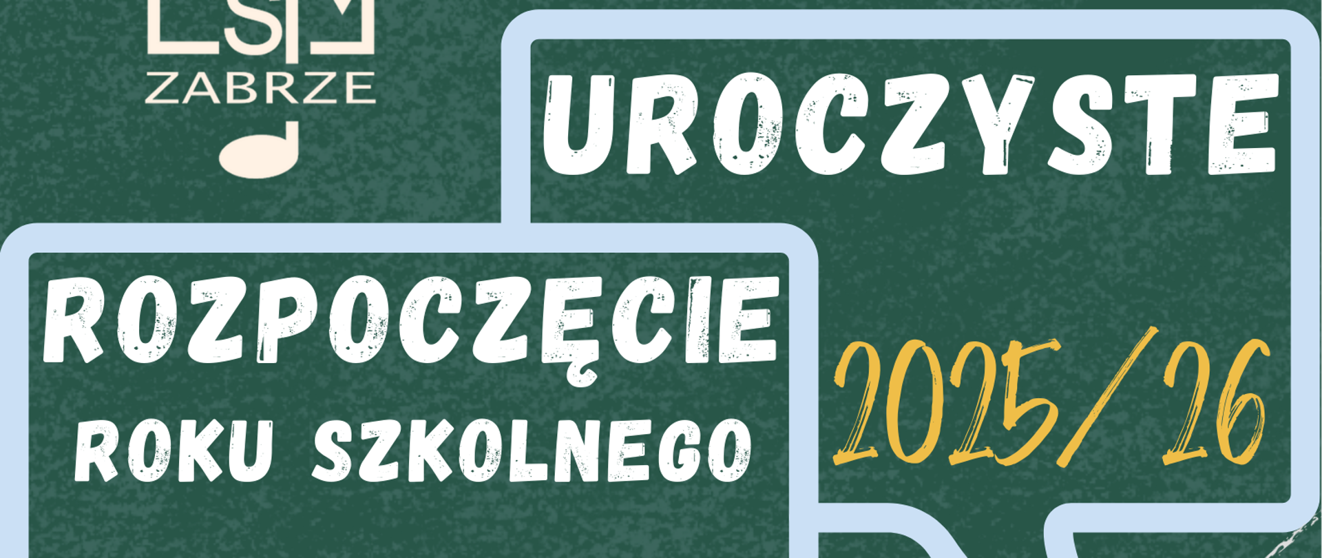 Plakat ma zielone tło przypominające szkolną tablicę i zawiera kolorowe dymki z informacjami o rozpoczęciu roku szkolnego. Umieszczono na nim nutki i elementy graficzne związane z muzyką. Treść informuje o uroczystym rozpoczęciu roku szkolnego 2025/26 w Państwowej Szkole Muzycznej w Zabrzu 1 września o godzinie 17:00.