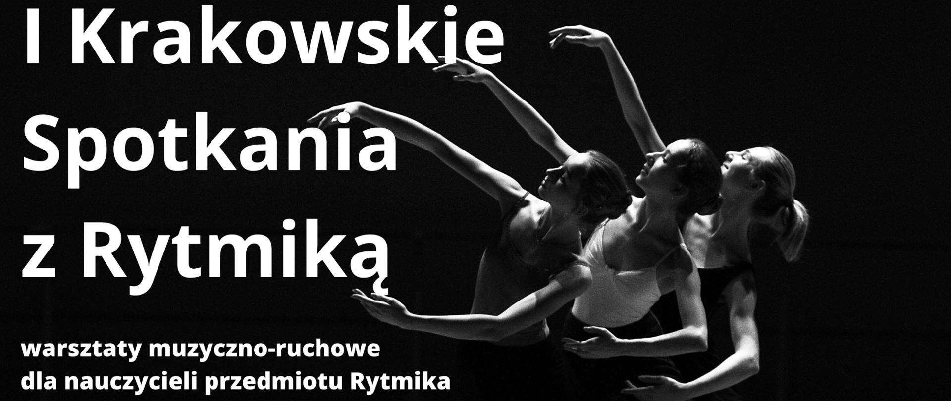 na czarnym tle trzy dziewczyny w tanecznych pozach i biały napis I Krakowskie Spotkania z Rytmiką