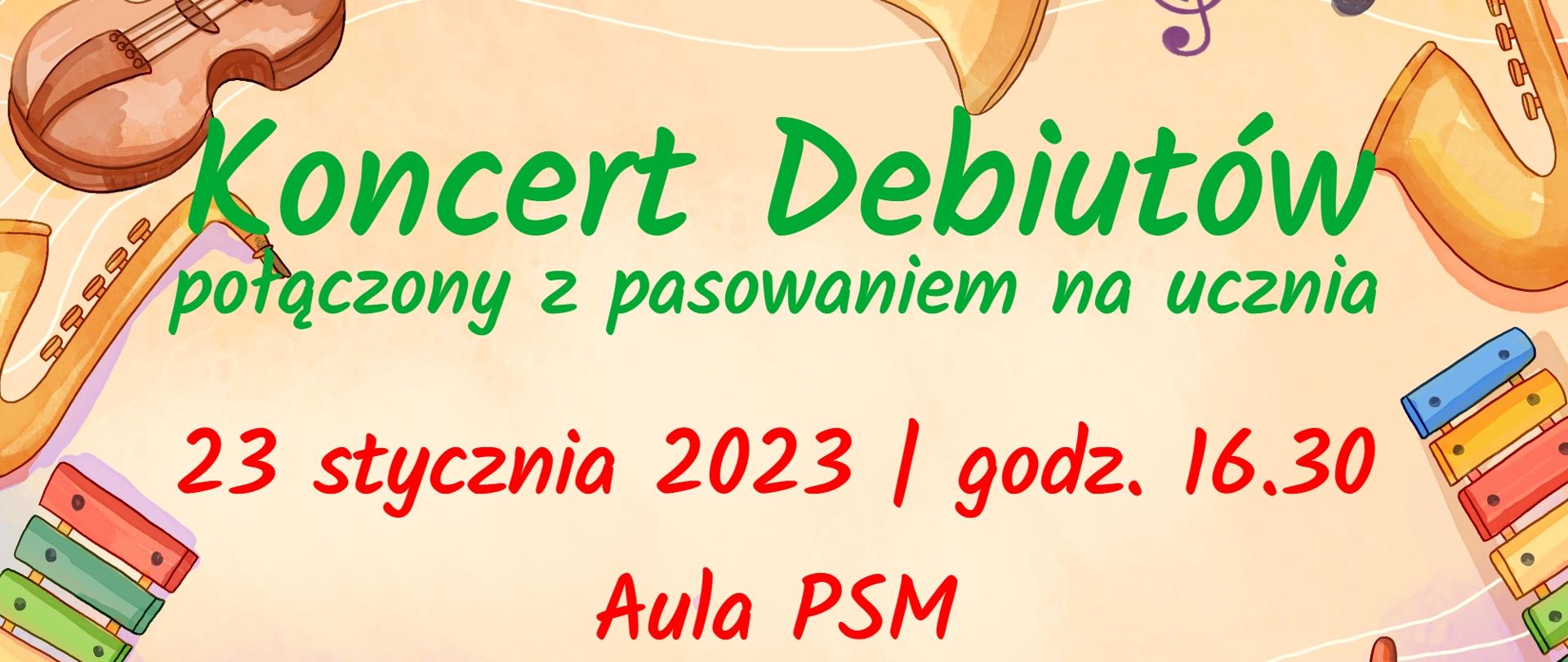 Grafika przedstawiająca w rogach następujące rysunki instrumentów muzycznych: po prawej stronie - saksofon i dzwonki chromatyczne; u dołu - klawiaturę fortepianową i bęben perkusyjny z pałkami; po lewej stronie - skrzypce, saksofon i dzwonki chromatyczne; u góry - trąbkę. Tło grafiki w kolorze piaszczystej plaży. W centralnej części znajduje się tekst w kolorze zielonym i czerwonym następującej treści: "Koncert Debiutów połączony z pasowaniem na ucznia odbędzie się 23 stycznia 2023 r. o godz. 16.30 w auli szkoły". Ponadto w lewym dolnym rogu znajduje się logo szkoły.