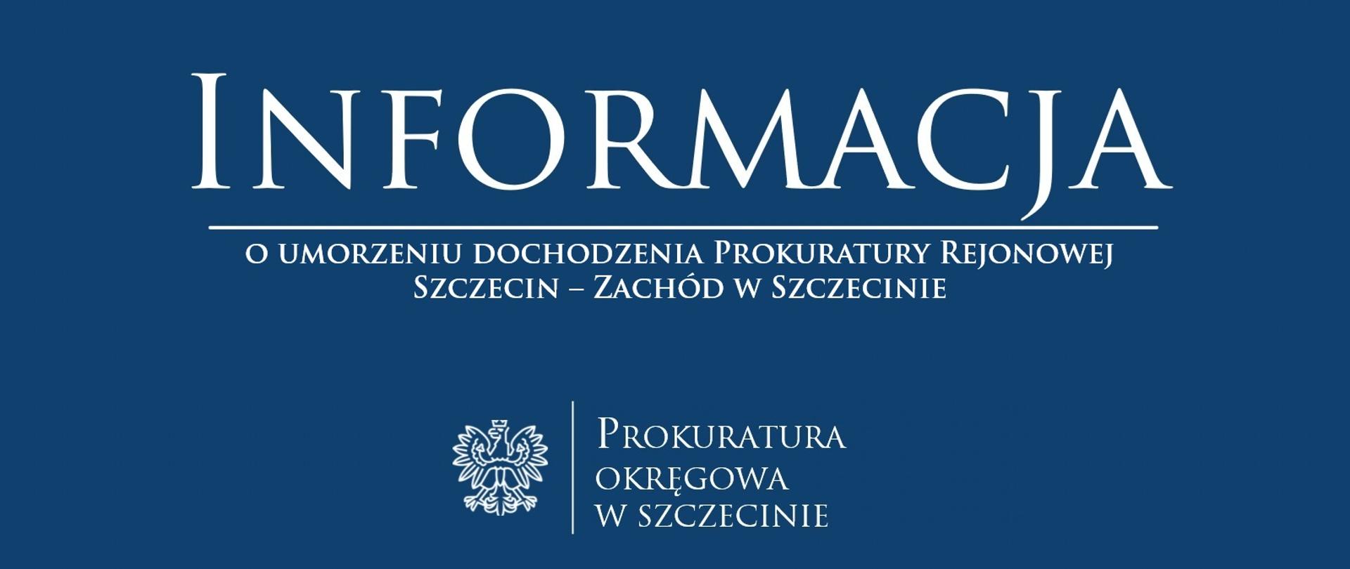 Informacja o umorzeniu dochodzenia Prokuratury Rejonowej Szczecin – Zachód w Szczecinie