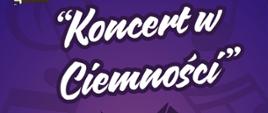 Na fioletowym tle tekst: Koncert w Ciemności.