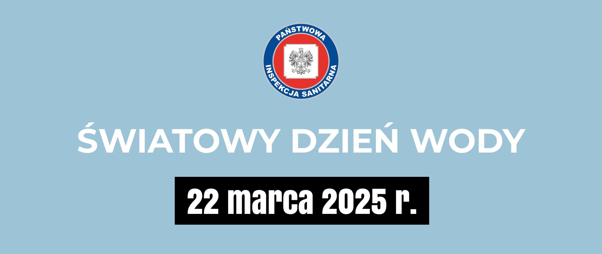 Na niebieskim tle jest napis Światowy Dzień Wody, 22 marca 2025 r. Na górze widnieje logo Państwowej Inspekcji Sanitarnej. Tło jest niebieskie.