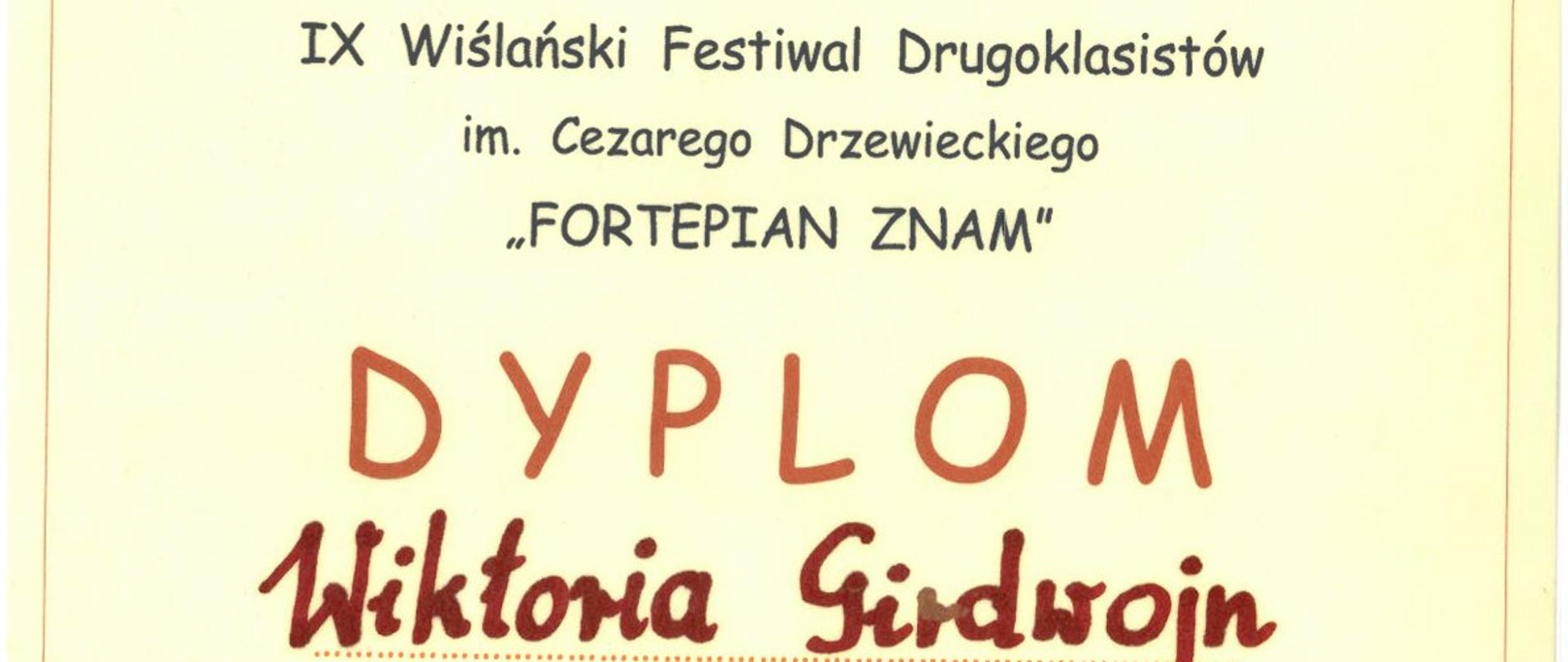 Dyplom Złote pasmo dla Wiktorii Girdwojn w Dziewiątym Wiślańskim Festiwalu Drugoklasistów im. Cezarego Drzewieckiego zatytułowany Fortepian znam w Wiśle dnia trzynastego kwietnia dwa tysiące dwudziestego szóstego roku