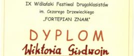 Dyplom Złote pasmo dla Wiktorii Girdwojn w Dziewiątym Wiślańskim Festiwalu Drugoklasistów im. Cezarego Drzewieckiego zatytułowany Fortepian znam w Wiśle dnia trzynastego kwietnia dwa tysiące dwudziestego szóstego roku