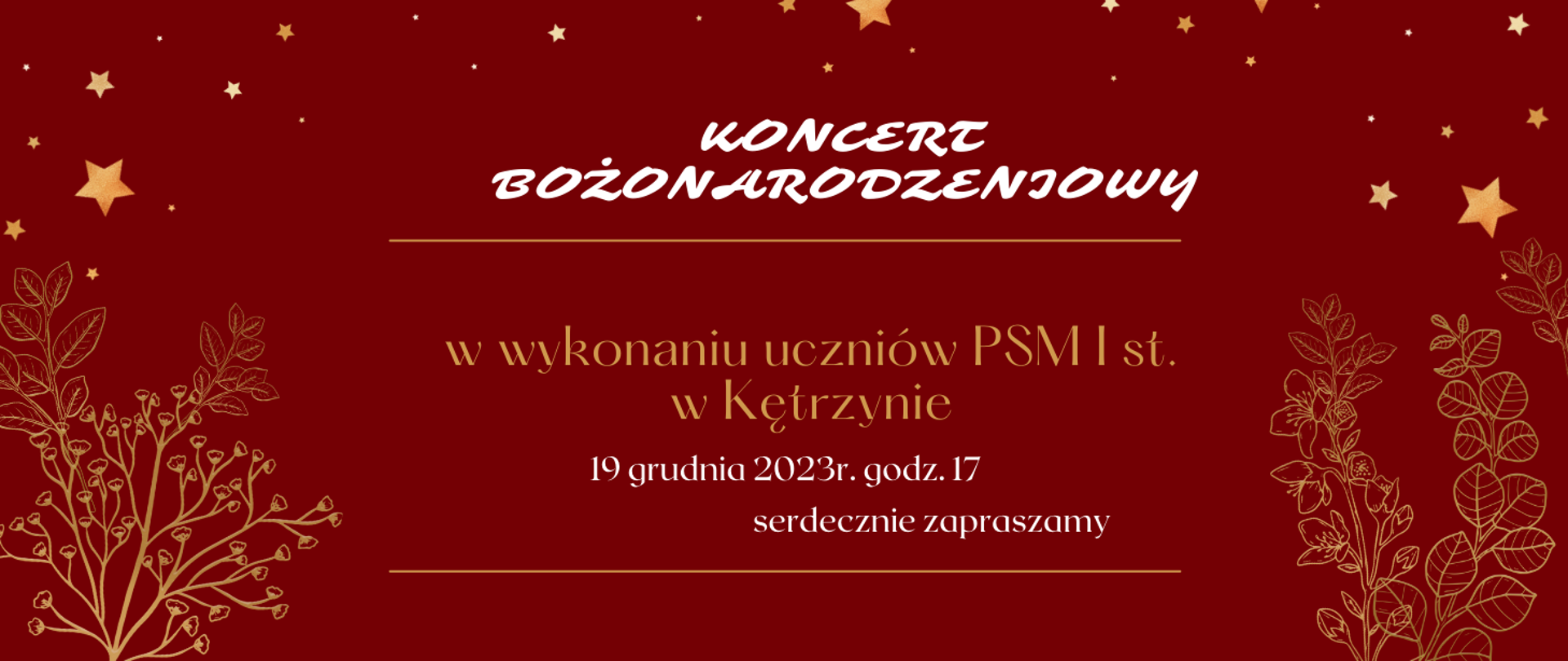 Na czerwonym tle gwiazdki, obrysy gałązek w złotym kolorze, napis-KONCERT BOŻONARODZENIOWY w wykonaniu uczniów PSM I st. w Kętrzynie 19 grudnia 2023r. godz.17.00 serdecznie zapraszamy
