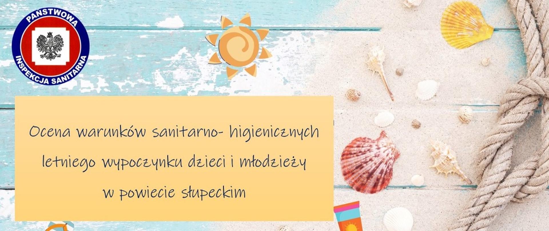 tło wakacyjne słońce, muszelki, piasek. z lewej strony log sanepidu na żółtym tle napis Ocena warunków sanitarno higienicznych letniego wypoczynku dzieci i młodzieży w powiecie słupeckim