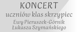 Na szarym tle informacja o koncercie uczniów klas skrzypiec