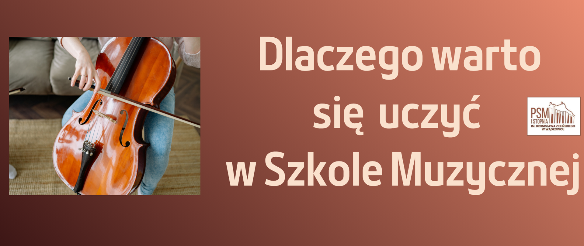 Na banerze w kolorze ciemno oraz jasno brązowym znajduje się zdjecie osoby z wiolonczelą praz informacja- dlaczego warto sie uczyć w szkole muzycznej