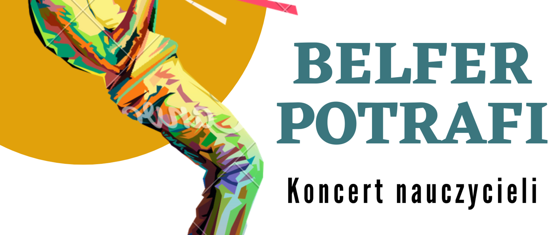 Na białym tle plakatu po prawej stronie została przestawiona grafika muzyka grającego na trąbce skierowanego w prawą stronę. Z czary trąbki wyłania się pięciolinia na której są nuty różnych wartości. Poniżej znajduje się tytuł wydarzenia "Belfer Potrafi" - koncert nauczycieli, oraz data i miejsce - 22 lutego 2024 godzina 17.30, sala koncertowa