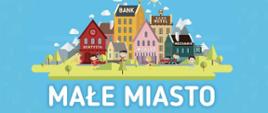 Projekt "Małe Miasto"