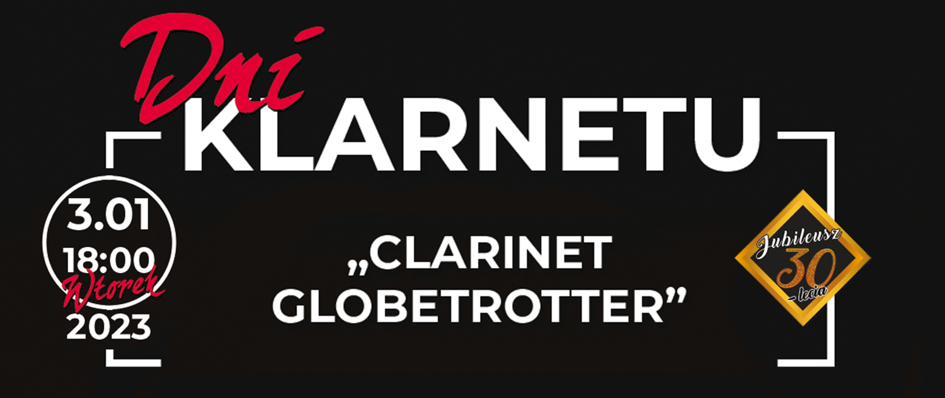 Baner na czarnym, jednolitym tle z napisami "Dni klarnetu "Clarinet globetrotter"". Napisy w kolorze białym, wielkimi literami - z wyjątkiem słowa "Dni" w kolorze czerwonym czcionką pisaną. Napisy otoczone fragmentem ramki. Po prawej stronie na krawędzi ramki logo 30-lecia szkoły, po lewej data koncertu z czerwonym napisem "wtorek".