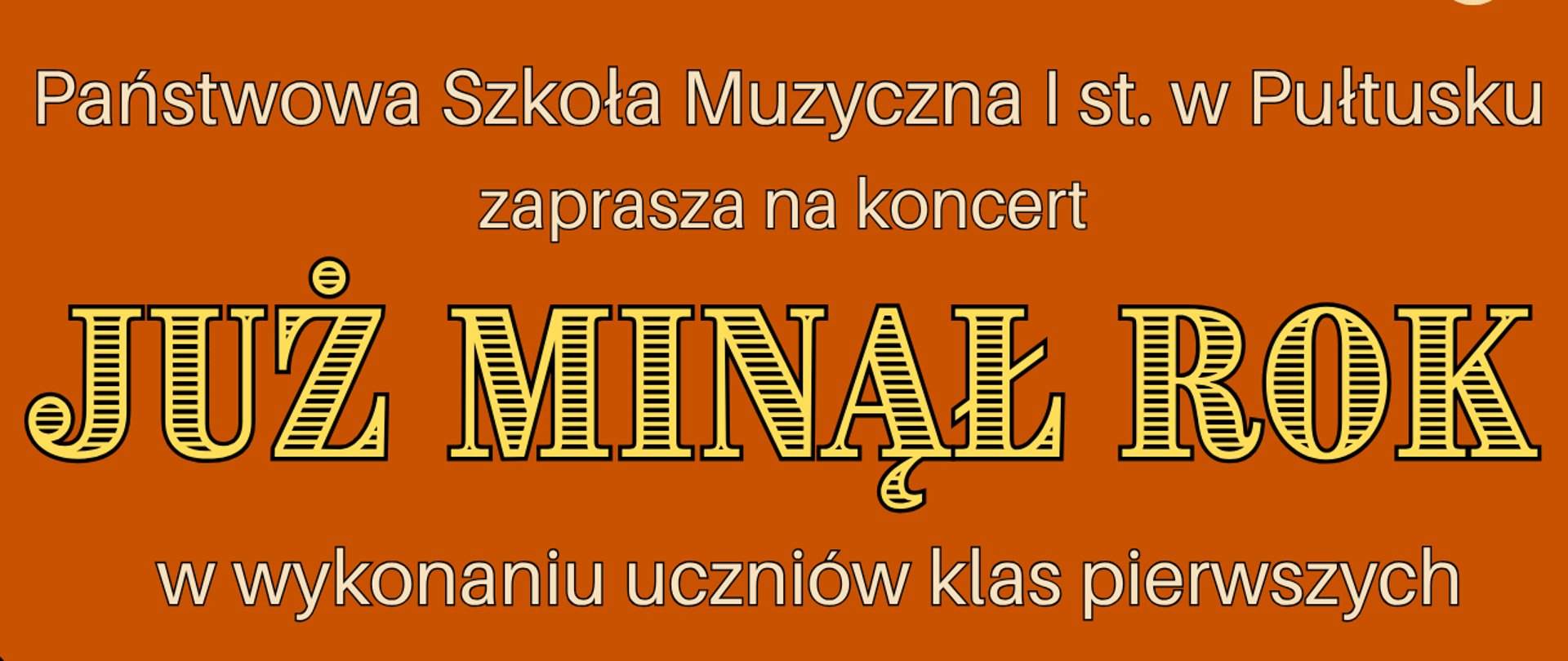 Na górze plakatu na pomarańczowym tle białe i żółte napisy. Państwowa Szkoła Muzyczna pierwszego stopnia w Pułtusku zaprasza na koncert Już minął rok w wykonaniu uczniów klas pierwszych. Poniżej w polu z zielono pomarańczowo żółtą ramką umieszczony czerwony napis 22.06.2026 godz. 17 sala koncertowa PSM