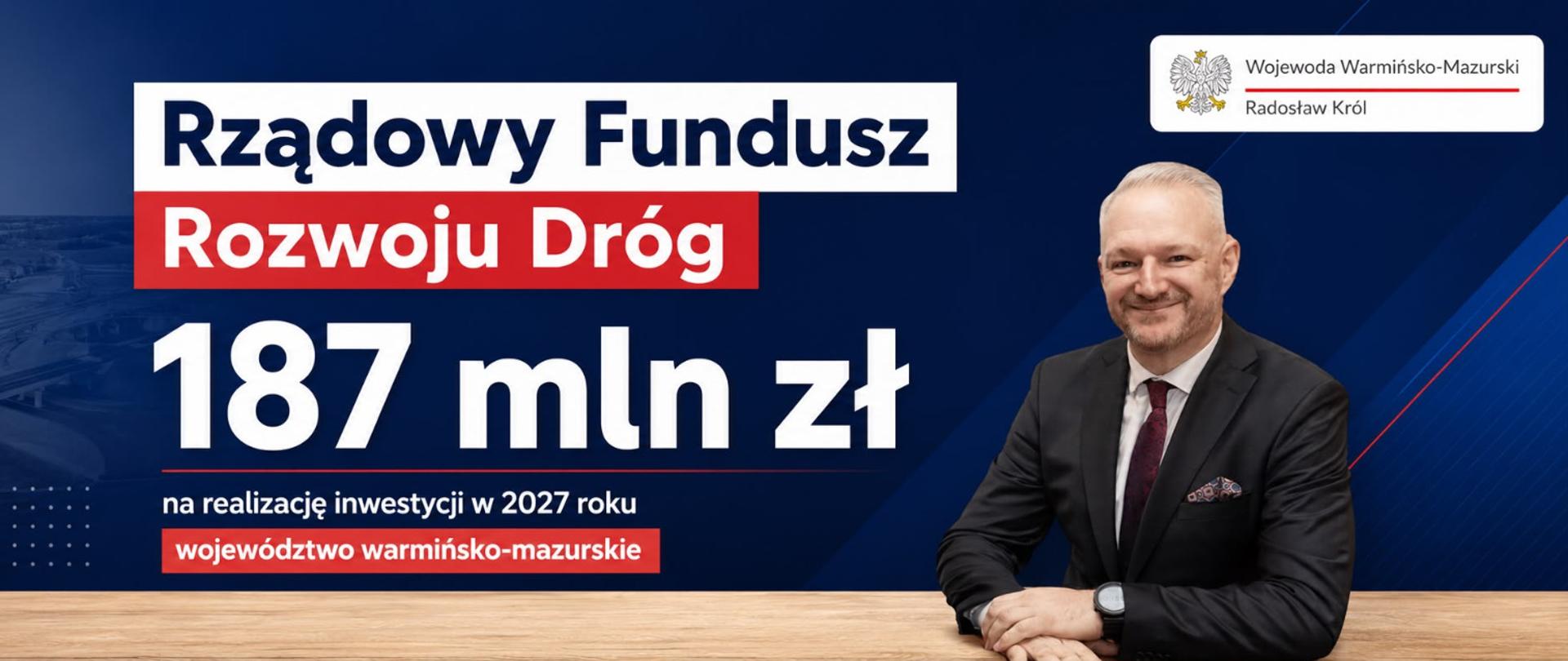 Wojewoda Król: 187 mln zł z Rządowego Funduszu Rozwoju Dróg dla Warmii i Mazur. Zaczynamy nabór!