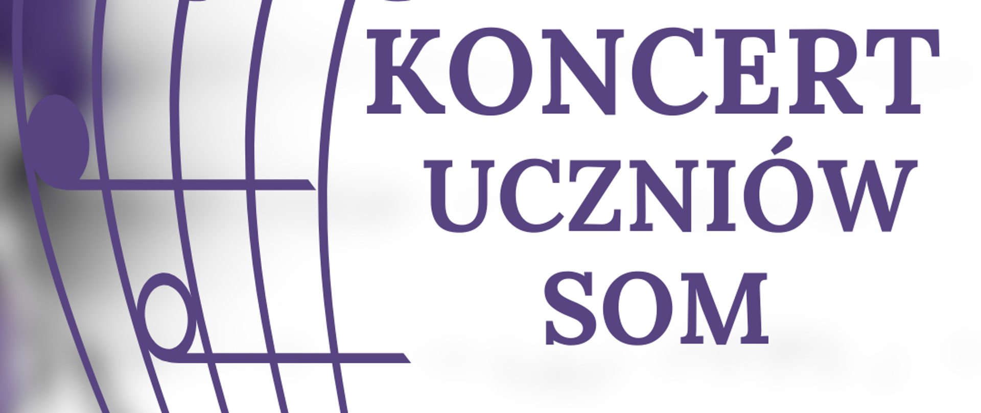 Na zdjęciu po lewej stronie znajduje się pięciolinia z kluczem wiolinowym i nutami w orientacji pionowej. Po prawej stronie widnieje napis "Koncert uczniów SOM 17.05.2025 godz. 13:00, sala koncertowa, serdecznie zapraszamy". 