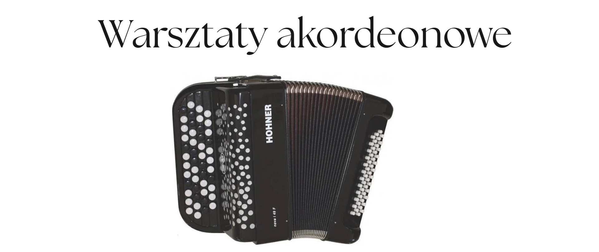 Na białym tle widnieje napis Warsztaty akordeonowe, poniżej zdjęcie akordeonu oraz pod spodem informacja o warsztatach akordeonowych, które odbędą się 4 grudnia 2025 r. o godzinie 14:00 w sali koncertowej. Warsztaty poprowadzi dr Eneasz Kubit.