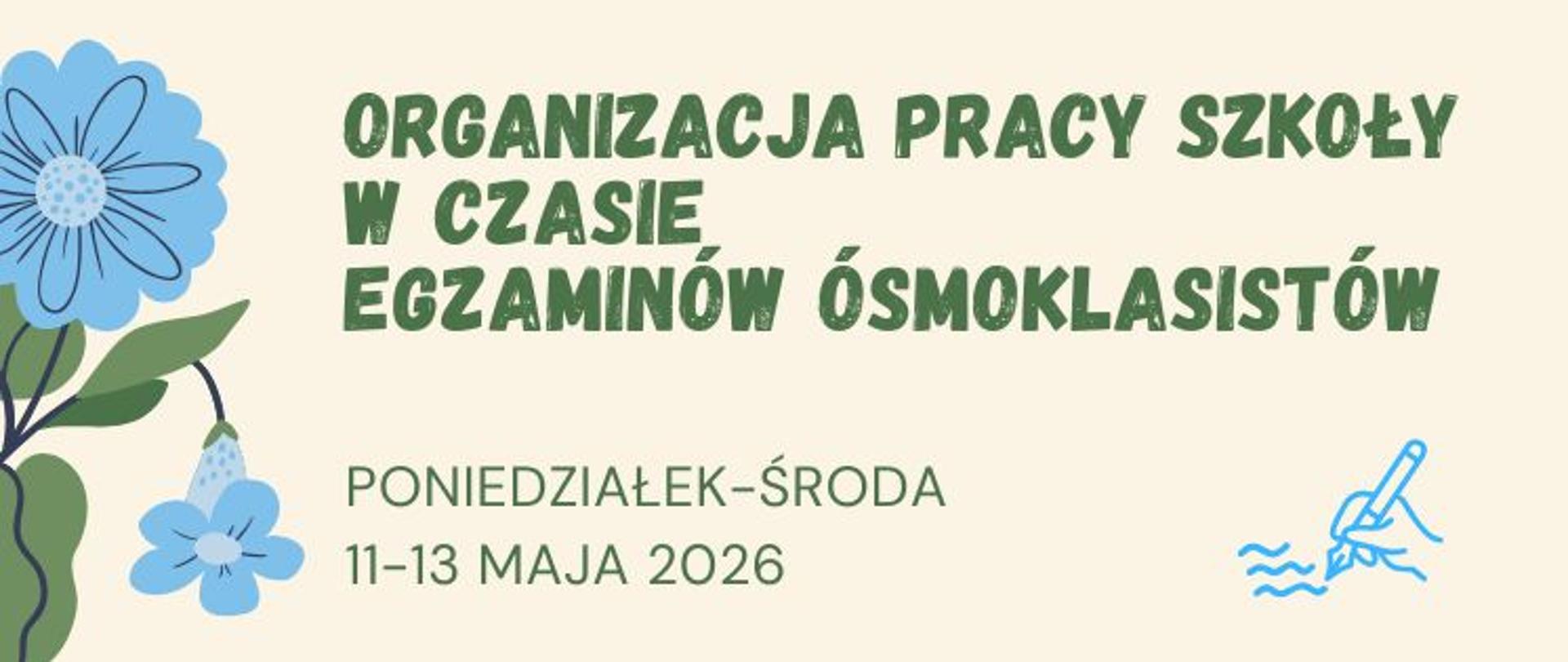Baner organizacja pracy szkoły w czasie egzaminów ósmoklasistów 11-13 maja 2026 na beżowym tle, napis zielony, ornamenty kwiatowe w kolorach zielononiebieskich po prawej i lewej stronie