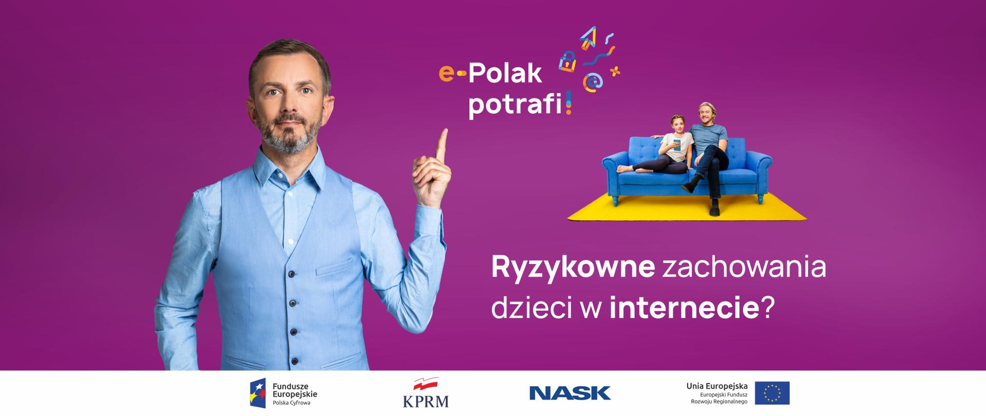 Fioletowe tło, z lewej strony ubrany na niebiesko Tomasz Rożek wskazujący palce w górę. Nad jego dłonią logo kampanii "e-Polak potrafi!". Z prawej strony zdjęcie ojca i córki siedzących na kanapie, dziewczyna trzyma w ręku telefon komórkowy. Pod zdjęciem tekst: Ryzykowne zachowania dzieci w internecie?