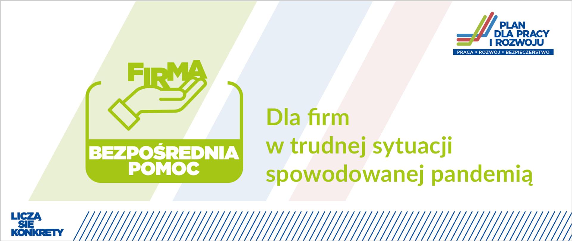 W centrum jasnozielona grafika z napisem: Bezpośrednia pomoc. Dla firm w trudnej sytuacji spowodowanej pandemią. Z lewej na dole logo: Licza się konkrety. Z prawej na górze: Plan dla Pracy i Rozwoju