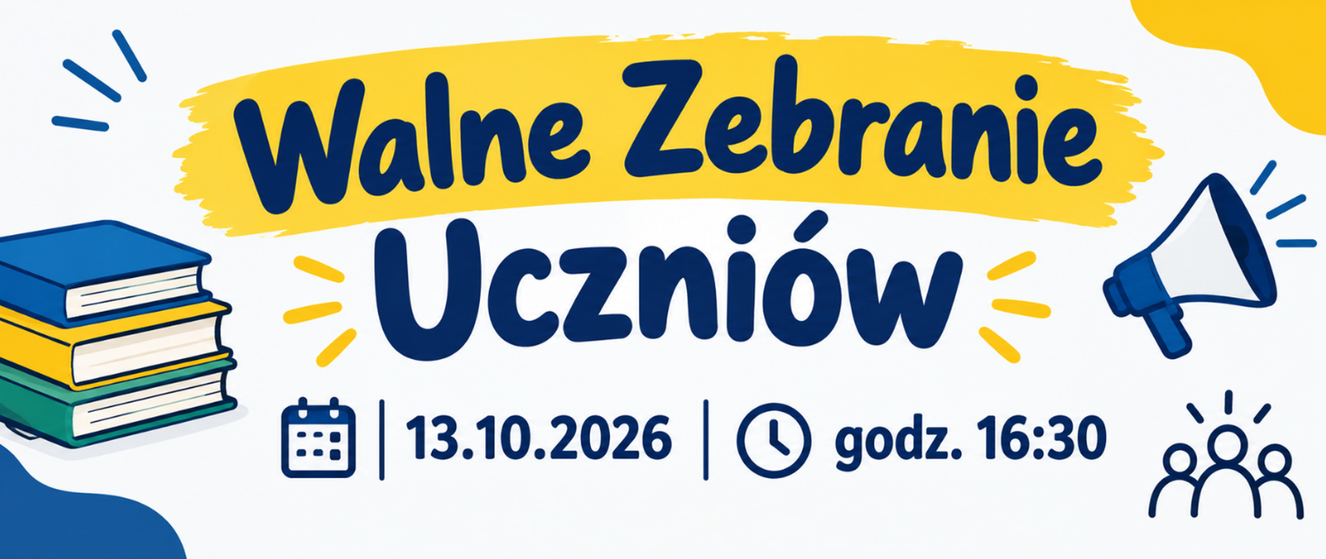 Grafika promująca Walne Zebranie Uczniów. Na jasnym tle widnieje duży granatowy napis „Walne Zebranie Uczniów”, z czego „Walne Zebranie” umieszczono na żółtym pociągnięciu pędzla. Poniżej znajdują się ikony kalendarza i zegara oraz informacja: „13.10.2026, godz. 16:30”. Po lewej stronie widoczny jest stos kolorowych książek, po prawej megafon i symbol grupy uczniów. Całość utrzymana jest w nowoczesnej, szkolnej stylistyce w kolorach granatowym i żółtym.