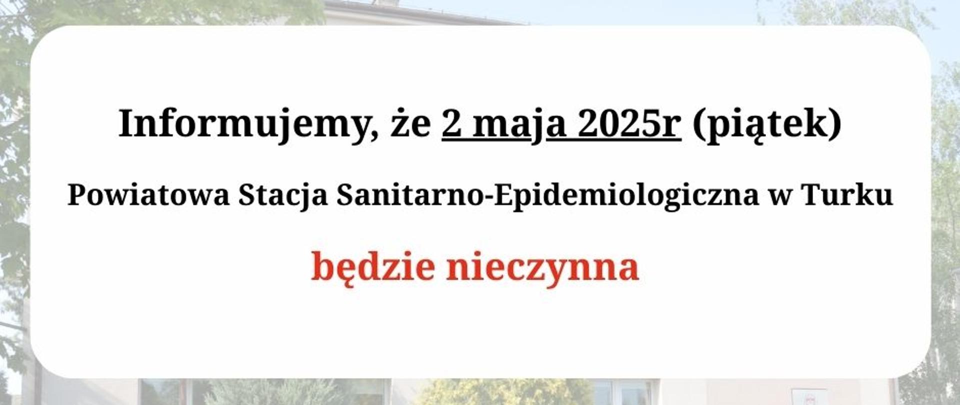 2 maja 2025 r. Powiatowa Stacja Sanitarno-Epidemiologiczna w Turku będzie nieczynna