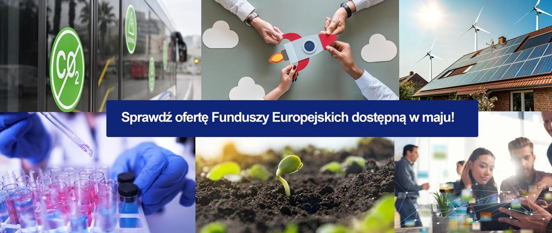 Kolaż zdjęć z napisem: Oferta Funduszy Europejskich dostępna w maju