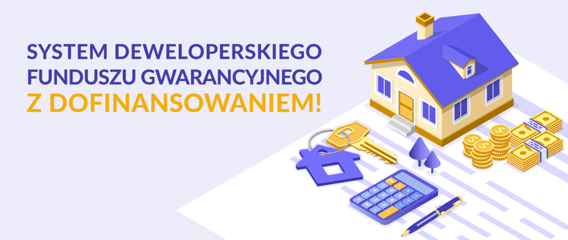 baner o treści: "System deweloperskiego funduszu gwarancyjnego z dofinansowaniem!" przedstawiający dom, klucze, kalkulator i ułożone w słupki monety i pospinane banknoty.