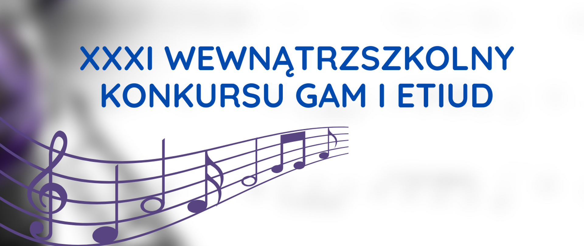 Plakat. Biało-fioletowe tło. Ozdobny symbol nut i pięciolinii, na środku napis 31 wewnątrzszkolny konkurs gam i etiud
