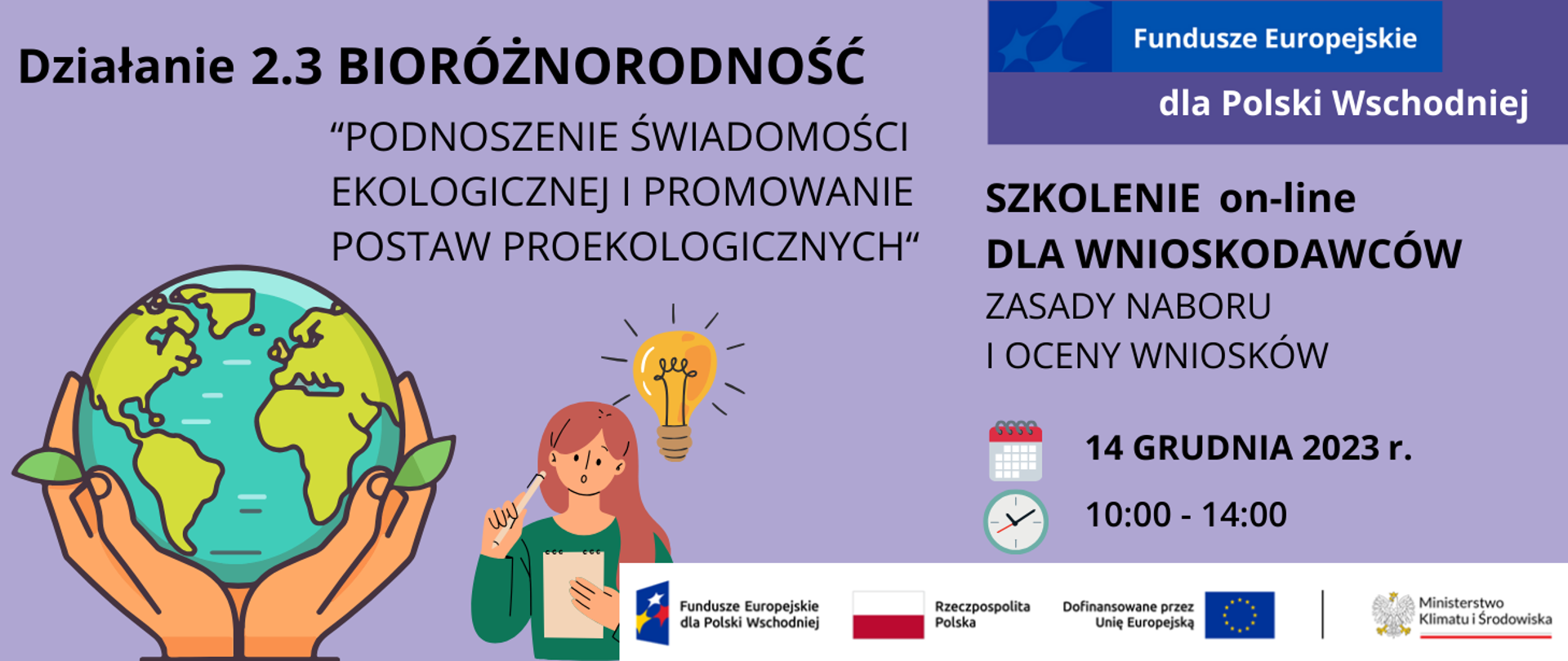 Rysunkowe zaproszenie do uczestnictwa w szkoleniu online dla wnioskodawców działania 2.3 FEPW: Bioróżnorodność, typ projektów: podnoszenie świadomości ekologicznej i promowanie postaw proekologicznych. Rysunek przedstawia kulę ziemską w ludzkich dłoniach, obok kobieta z notesem i długopisem, za nią zapalona żarówka. Na dole logotypy unijne.