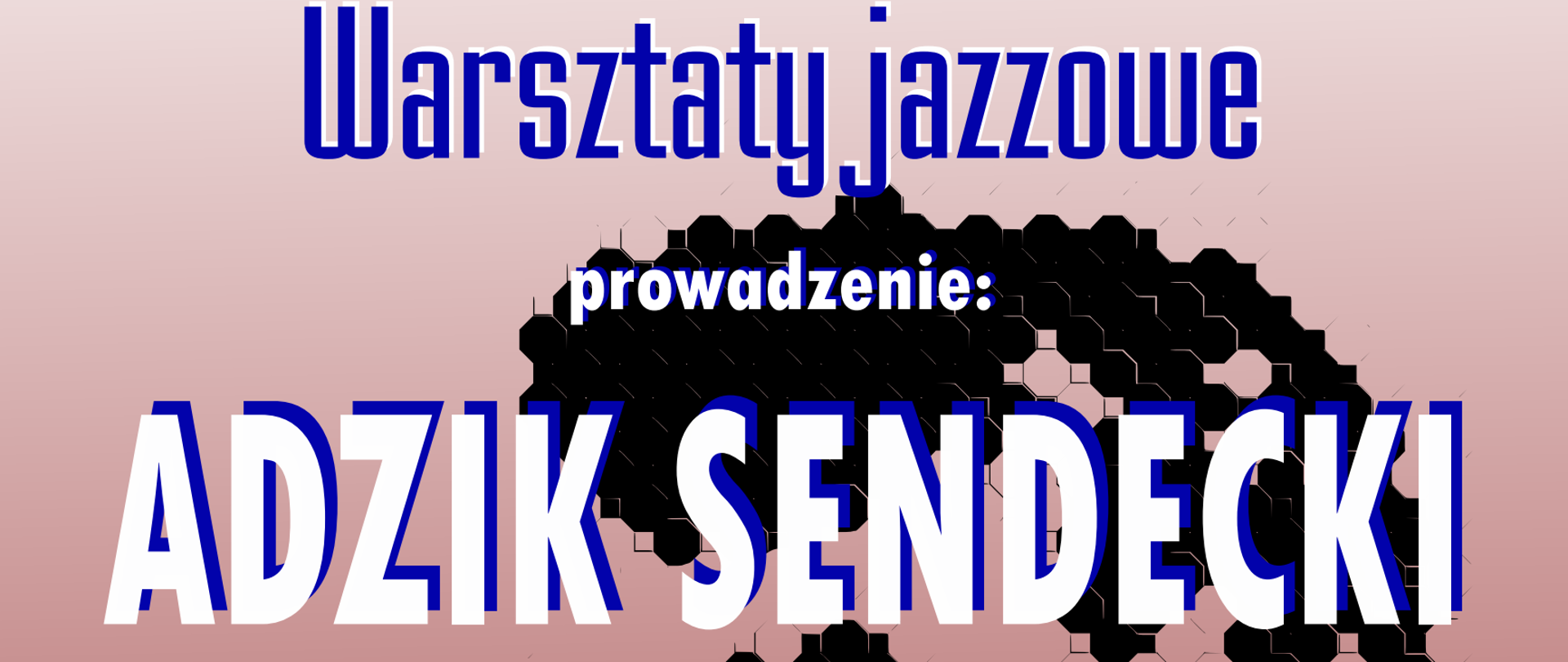Plakat, tło w różowych odcieniach; w tle wizerunek Fryderyka Chopina; tekst: Warsztaty jazzowe, Adzik Sendzikowski; 10-11. 09. 2026; godz. 10-12; Aula POSM II st.