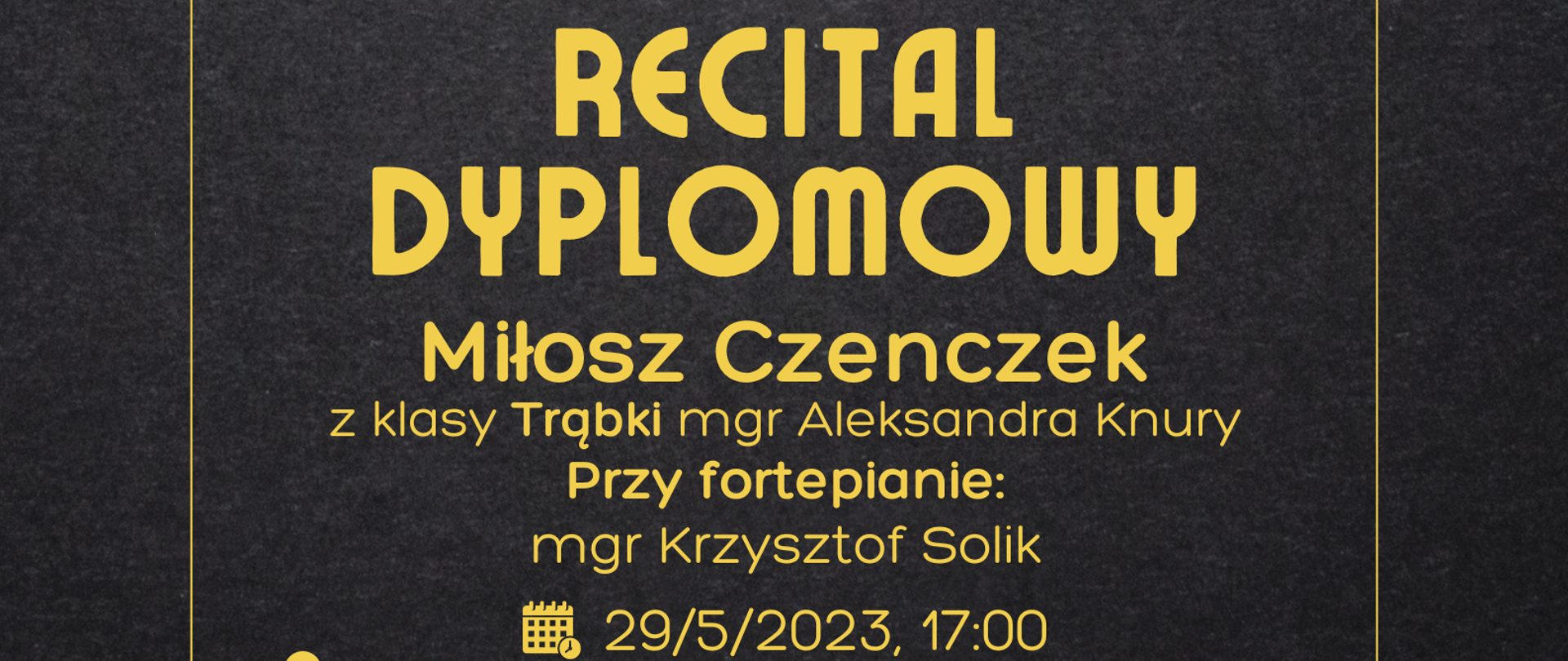 Plakat dotyczący Recitalu Dyplomowego odbywający się w dniu 29.05.2023 r. o godz. 17.00.