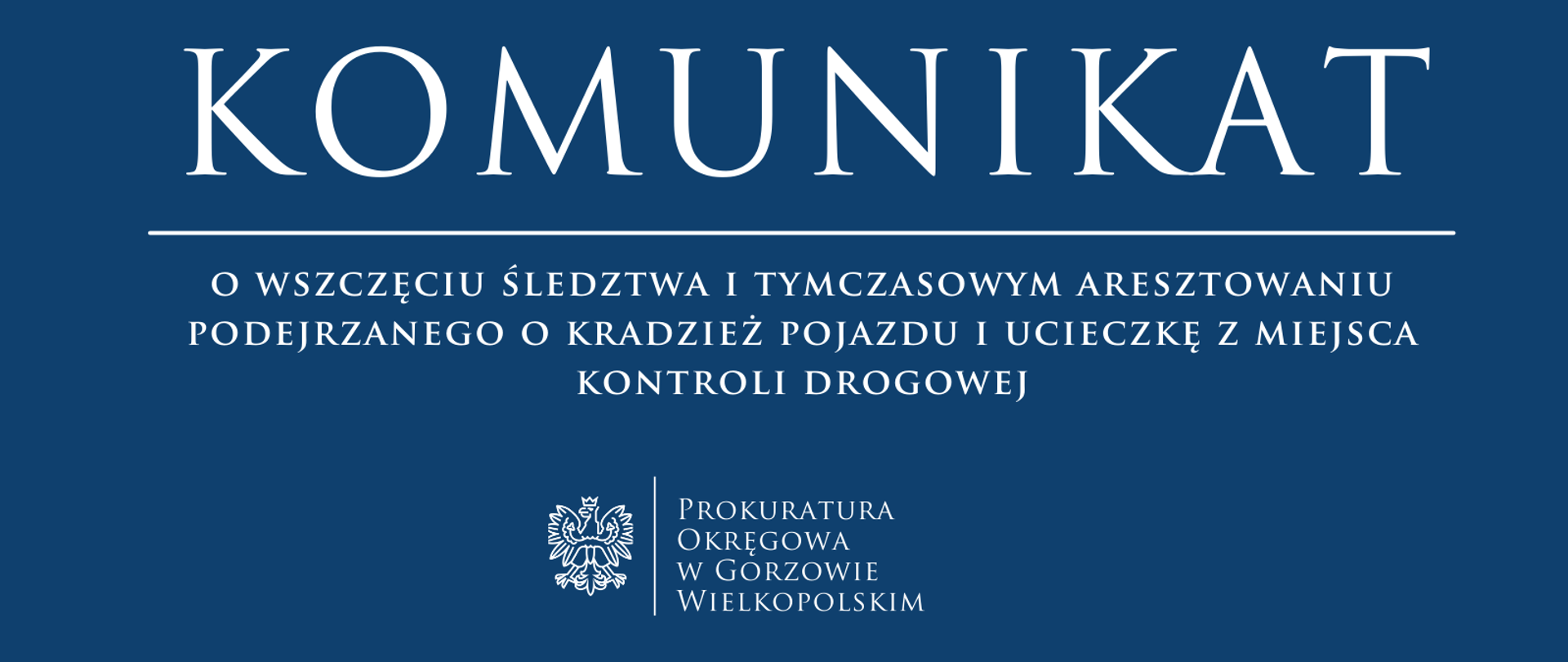 Komunikat o wszczęciu śledztwa i tymczasowym aresztowaniu podejrzanego o kradzież pojazdu i ucieczkę z miejsca kontroli drogowej