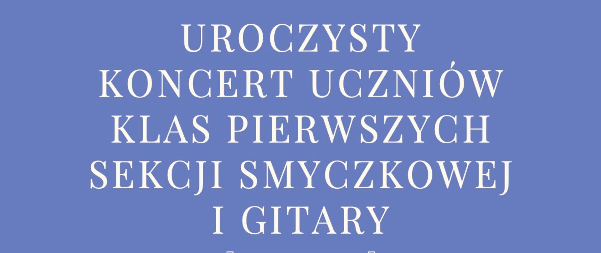 Plakat na niebieskim tle, pośrodku napis biały " Uroczysty koncert uczniów klas pierwszych sekcji smyczkowej i gitary" poniżej napis data 15.03.2023 godzina 17 sala koncertowa.
Poniżej grafiki przedstawiające wiolonczele. 