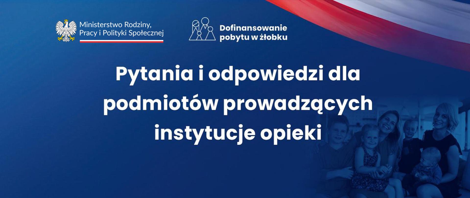 Pytania i odpowiedzi dla podmiotów prowadzących instytucje opieki MRPiPS