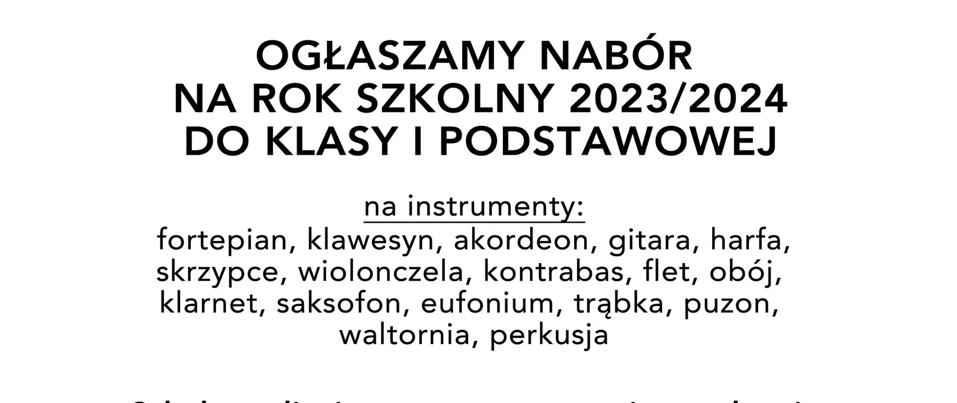 Na białym tle najmłodsi uczniowie szkoły z instrumentami - wiolonczela, klarnet, saksofon, trąbka, skrzypce, gitara, flet oraz pałeczki do gry na instrumentach perkusyjnych. Na dzieci napis mówiący o naborze do szkoły na rok 2023/2024, logotypy szkoły, pod dzieci dane dot. zapisów oraz dane teleadresowe szkoły