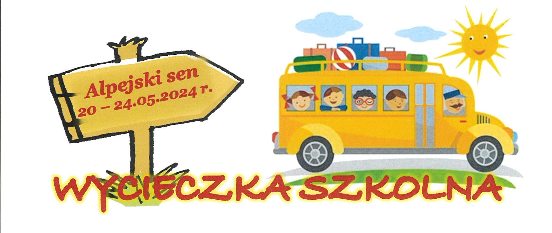 W prawym górnym rogu uśmiechnięte słońce. Poniżej autobus szkolny koloru żółtego. z okien wyglądają radosne twarze dzieci oraz kierowca. Na autokarze leżą walizki i piłka. Z lewej strony znak turystyczny z napisem "Alpejski sen 20-24.05.2024 r." w kolorze brązowym. Na dole wyśrodkowany napis WYCIECZKA SZKOLNA.